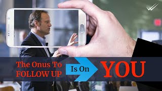 The Onus To Follow Up Is On YOU...